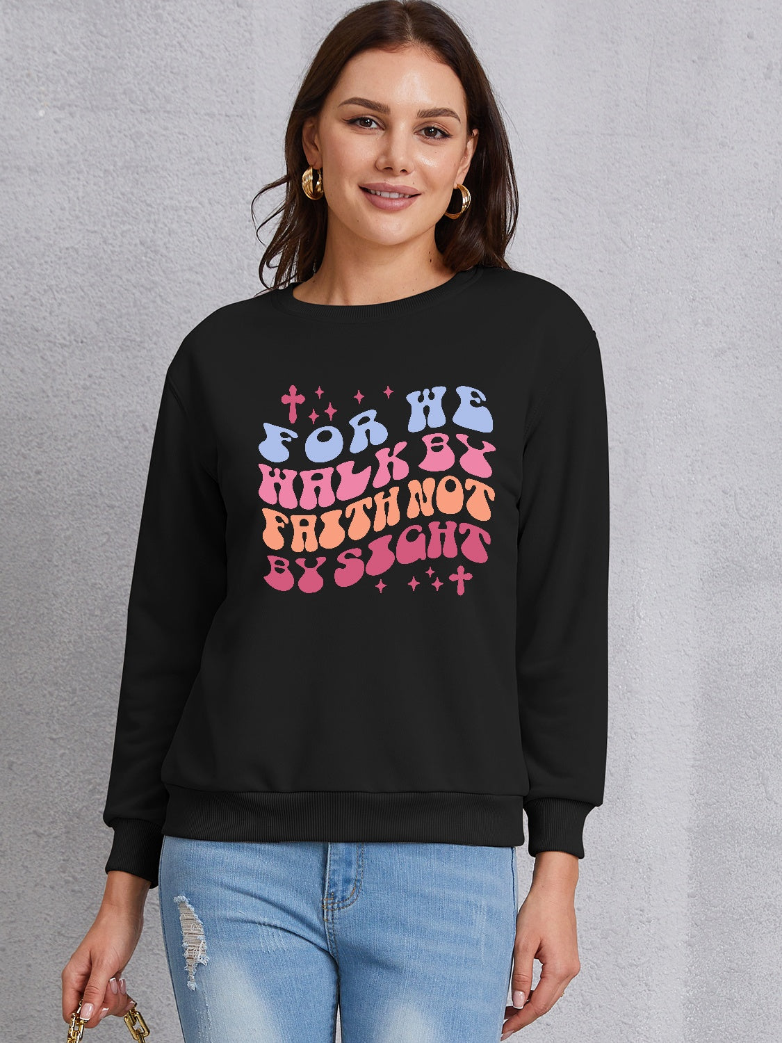 FOR WE WALK BY FAITH NOT BY SIGHT Round Neck Sweatshirt